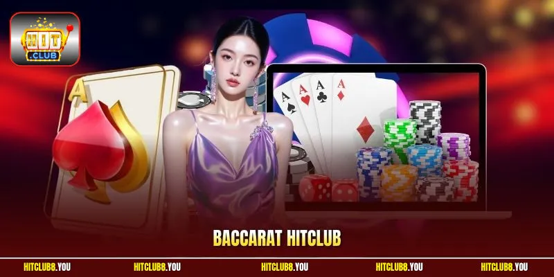 Baccarat HitClub 2026 -  Chuẩn Xác Luật Chơi Thắng Bất Bại