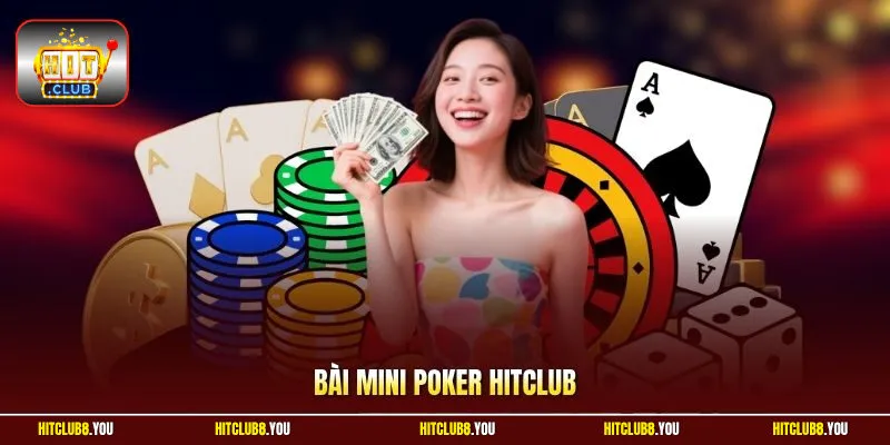 Bài Mini Poker HitClub - Kết Hợp 2 Game Đầy Hấp Dẫn 2026