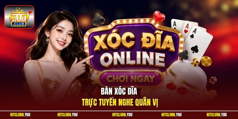 Bàn xóc đĩa trực tuyến nghe quân vị
