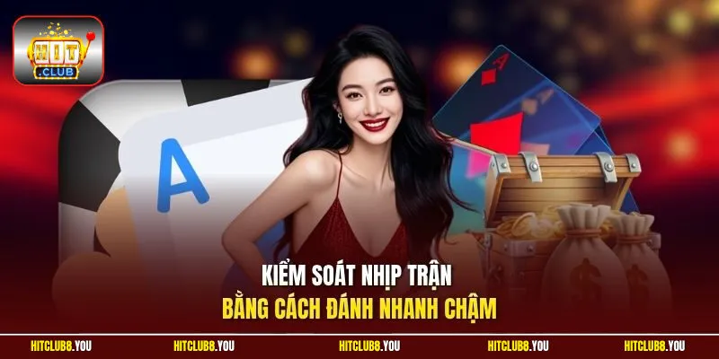 Kiểm soát nhịp trận bằng cách đánh nhanh chậm