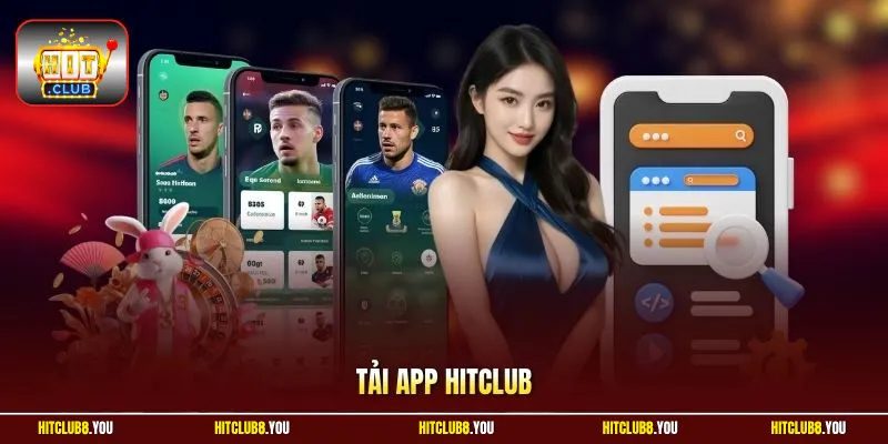 Tải App Hitclub | Thiết Lập Ứng Dụng Săn Thưởng Nhanh Nhất