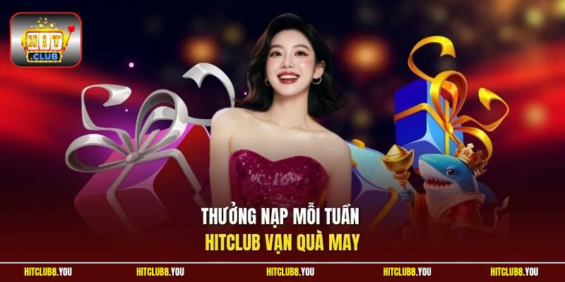 Thưởng nạp mỗi tuần HitClub vạn quà may
